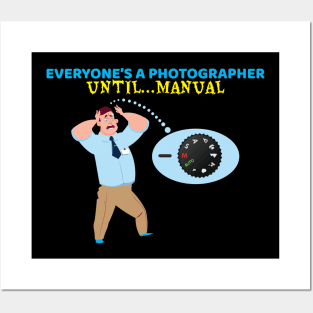 Everyone's A Photographer Until...Manual Mode Posters and Art